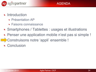 AGENDA


 Introduction
      Présentation AP
      Faisons connaissance
 Smartphones / Tablettes : usages et illustrations...