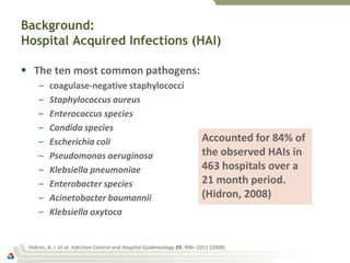 Background:
Hospital Acquired Infections (HAI)

 The ten most common pathogens:
     –   coagulase-negative staphylococci...