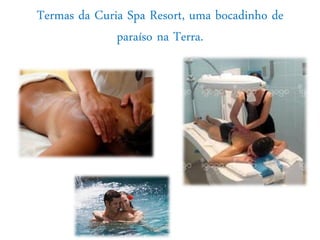 Termas da Curia Spa Resort, uma bocadinho de
              paraíso na Terra.
 