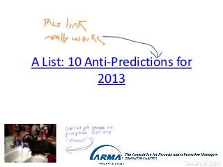 A List: 10 Anti-Predictions for
             2013




                             January 16, 2013
 
