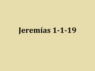Jeremías 1-1-19
 