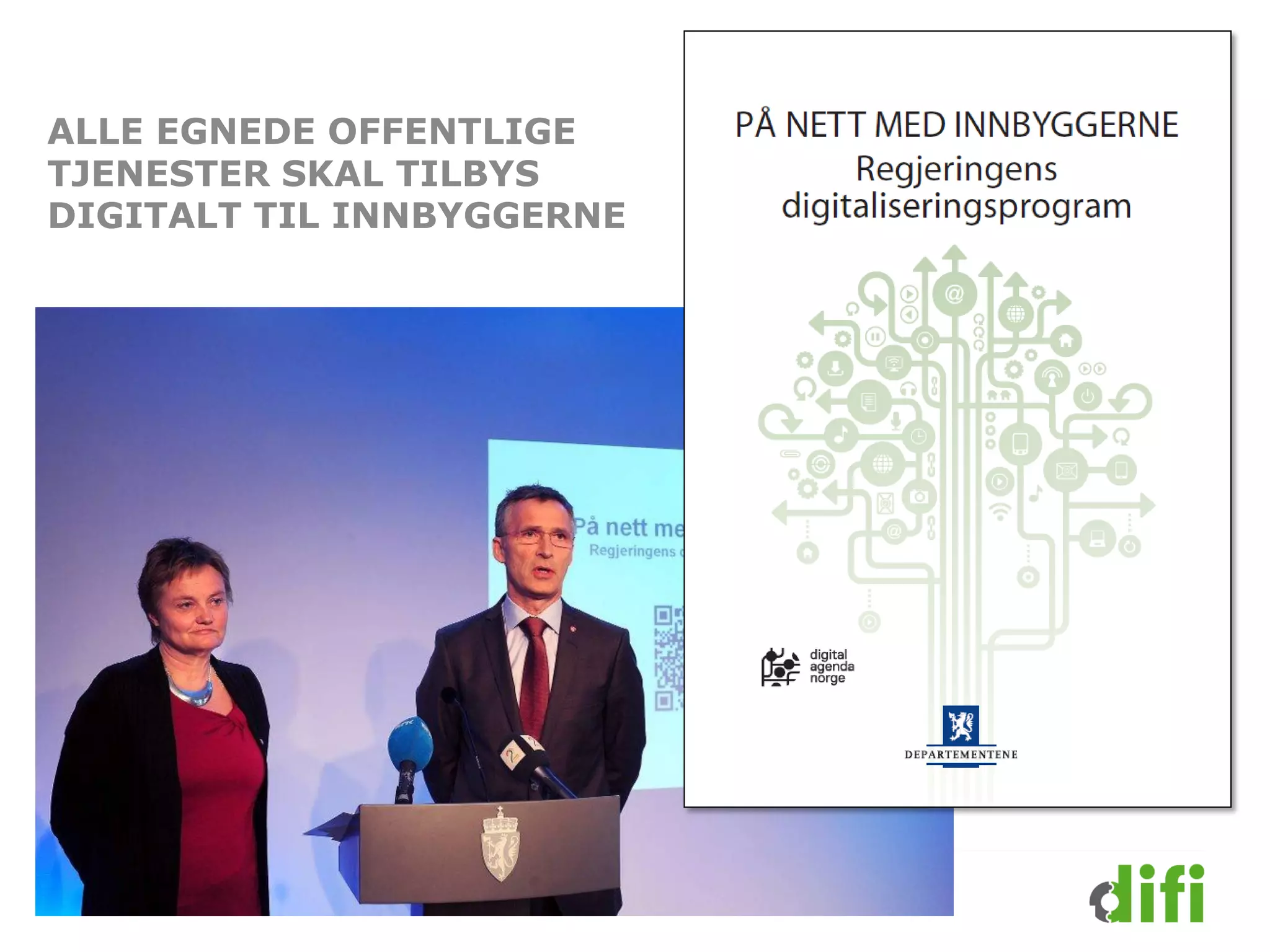 ALLE EGNEDE OFFENTLIGE
TJENESTER SKAL TILBYS
DIGITALT TIL INNBYGGERNE
 