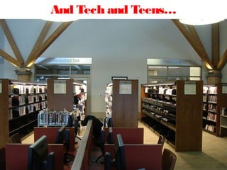 And Tech and Teens…
 