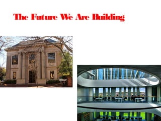 The Future W Are Building
            e
 