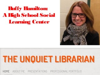 Buffy Hamilton:
A High School Social
  Learning Center
 