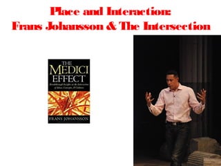 Place and Interaction:
Frans Johansson & The Intersection
 