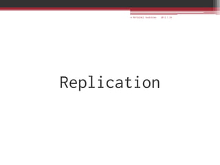 © MATSUZAKI Yoshihiko   2013.1.24




Replication
 