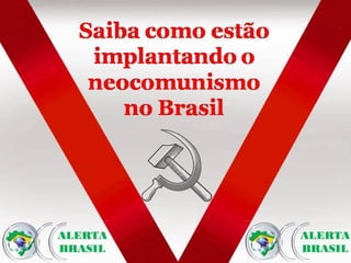Neocomunismo no Brasil - Como está sendo implantado