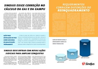 Sindjus exige correção no                                                                                                               requerimentos
                                                                                                                                     corrigem distorções do
 cálculo da GAJ e da GAMPU
                                                                                                                                         reenquadramento
   O Sindjus entrará com ações de            Isso ocasiona uma violação ao        que o Sindjus entrará com as duas            O Sindjus entrou com requeri-        disso, os servidores que acabaram       contram nas duas últimas posições
conhecimento, com pedido de limi-       comando da lei e reduz o valor da         ações contra a União, uma para cor-      mentos administrativos no Minis-         de ingressar no serviço público         da tabela (caso dos antigos C14 e
nar, contra a União para corrigir a     vantagem aos servidores. No caso          rigir a GAJ e outra para corrigir a      tério Público da União e no Judiciá-     chegarão ao topo da carreira per-       C15 que foram reenquadrados nos
aplicação do cálculo da Gratifica-      dos analistas do Judiciário, o valor      GAMPU. Na ação, o sindicato pede         rio com vistas a fazer correções nos     correndo apenas 13 padrões. Isto é,     padrões C12 e C13. No primeiro caso,
ção de Atividade Judiciária (GAJ) e     da GAJ, segundo o critério adotado        a concessão de medida antecipató-        reenquadramentos dos servidores          chegarão ao topo antes dos servi-       a rubrica equivale à diferença de
da Gratificação de Atividade do Mi-     pela União, varia de R$ 2.183,84 à R$     ria para determinar que a adminis-       nas novas tabela de padrões pre-         dores que já estavam nos padrões        vencimento entre C13 e C12 da nova
nistério Público da União.              3.478,70. Para os técnicos, a vanta-      tração faça o correto pagamento          vistas pelas Leis 12.773 e 12.774 de     A1 e A2. Obviamente, esses servi-       tabela; no segundo caso, a rubrica
   Historicamente, esse cálculo sem-    gem varia de R$ 1.331,03 à R$ 2.120,23;   dessas duas vantagens, adotan-           2012.                                    dores também serão prejudicados         é igual à diferença de vencimento
pre foi feito com base no último pa-    e, para os auxiliares, a GAJ vai de R$    do como base de cálculo o último             Tanto em um caso como no ou-         no cálculo da média remuneratória       entre os padrões C13 e C11.
drão do cargo de analista, técnico e    662,50 à R$ 1.255,68. Nos termos da       padrão de cada carreira, conforme        tro, a tabela de três classes ( A, B e   para efeitos da aposentadoria.              A assessoria jurídica do Sindjus
auxiliar e não no “vencimento básico”   lei, a GAJ deveria ter sido paga, desde   dispõe o artigo 13 das Leis 11.415/06    C) e 15 padrões foi reduzida para            A solução proposta para resol-      estudou a fundo o problema e che-
do servidor. Mesmo assim, a União       o ingresso do servidor na carreira, no    e 11.415/06, até o julgamento final      outra de apenas 13 padrões. As-          ver o problema é relativamente          gou à conclusão de que os próprios
adotou um critério que prejudica os     valor máximo, incidindo o percentu-       das lides. Ao mesmo tempo, o sin-        sim, os servidores de padrões A1 e       simples, segundo os termos dos          Poder Judiciário e o Ministério Pú-
servidores, fazendo incidir o percen-   al sobre o maior padrão de cada car-      dicato pede o pagamento dos valo-        A2 foram todos reenquadrados no          requerimentos que serão enca-           blico da União podem resolvê-lo,
tual específico da GAJ e da GAMPU       reira, cujos vencimentos constam do       res retroativos corrigidos.              padrão A3, que foi renomeado para        minhados pelo Sindjus: a) acres-        aplicando a legislação pré-existen-
sobre cada padrão em que o servidor     Anexo II da Lei nº 11.416/06.                 Acesse a íntegra das ações no        A1, com várias consequências que         centar um padrão aos servidores         te que previu a redução de padrões
estivesse posicionado na carreira.           É para corrigir essas distorções     link www.sindjusdf.org.br.               agridem o princípio da isonomia e        enquadrados no antigo A2 da Lei         com reenquadramento mais be-
                                                                                                                           produzem diversos prejuízos a es-        11.416/2006; b) acrescer dois pa-       néfico ao padrão A1, na proporção
                                                                                                                           ses servidores.                          drões aos servidores enquadrados        constitucionalmente exigida para
                                                                                                                               Um dos impactos negativos é          nos padrões subsequentes (A4 até        todos.
                                                                                                                           que os servidores do padrão A1 tive-     C13); c) adotar rubricas diferenciais       As íntegras dos dois requeri-
                                                                                                                           ram reajuste salarial de 6,09% e os      administrativas para corrigir os sa-    mentos podem ser acessados no
                                                                                                                           do padrão A2 de apenas 3%. Além          lários dos servidores que já se en-     site do Sindjus.
Ação para                                  O Sindjus vai propor ação coletiva com o objetivo de suspender a

                                        cobrança da contribuição previdenciária que incide sobre o adicional de
devolução do PSSS
                                        qualificação – treinamento. Ante a impossibilidade de concessão dessa
sobre adicional                         vantagem nos proventos de aposentadoria (art. 16 da Portaria Conjunta
                                                                                                                           Além das medidas acima, o
                                                                                                                           departamento jurídico do
de qualificação-                        1/2007 – STF), o desconto é ilegal. A cobrança da contribuição ofende as

treinamento                             disposições contidas no artigo 40, §3º; art. 195, §5º, da Constituição Federal.
                                                                                                                           Sindjus trabalha em:                                                                  764


Sindjus deve entrar com novas ações
  judiciais para ampliar conquistas                                                                                                                                           384
   Para preservar direitos e ampliar    do em 2012 com todas as categorias        sada anteriormente pelo STF, que
conquistas para os associados, a di-    do serviço público federal, configura     considerou a lei do Plano de Cargos
retoria do Sindjus determinou ao
departamento jurídico fazer estudos
                                        revisão geral de remuneração, camu-
                                        flada em plano de cargos e salários.
                                                                                  e Salários dos servidores do Con-
                                                                                  gresso Nacional em 2003, Leis nº
                                                                                                                                             164                                                            ações particulares

para propor ações judiciais a partir        Por isso, o Sindjus deverá interpor   11.169 e nº 11.170, como revisão geral                                                 ações funcionais
das Leis 12.773 e 12.774.               ação judicial para obter o reajuste       de remuneração, permitindo o rea-
   Um dos questionamentos levan-        das incorporações de quintos/déci-        justamento dos quintos/décimos/                       ações coletivas
tados pelos advogados Sindjus é que     mos/VPNI ao índice de 15,8%.              VPNI incorporados aos salários no
o reajuste de 15,8%, índice negocia-        Essa circunstância já foi anali-      mesmo percentual.
 
