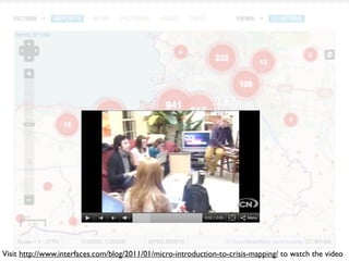 Visit http://www.interfaces.com/blog/2011/01/micro-introduction-to-crisis-mapping/ to watch the video
 