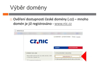 Výběr domény
 Ověření dostupnosti české domény (.cz) – mnoho
 domén je již registrováno - www.nic.cz
 