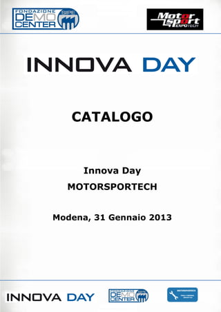 CATALOGO


     Innova Day
  MOTORSPORTECH


Modena, 31 Gennaio 2013




           0
 