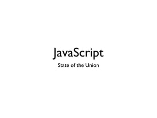 JavaScript
State of the Union
 