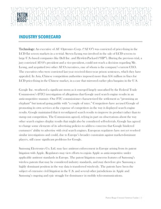 INDUSTRY SCORECARD

Technology: An executive of AU Optronics Corp. (“AUO”) was convicted of price-fixing in the
LCD flat screen markets in a re-trial. Steven Leung was involved in the sale of LCD screens to
large U.S.-based companies like Dell Inc. and Hewlett-Packard (“HP”). During the previous trial, a
jury convicted AUO’s president and a vice-president, could not reach a decision regarding Mr.
Leung, and acquitted two other AUO executives, one of whom is the company’s current CEO.
The executives who were convicted last year received three-year prison sentences, which they have
appealed. In Asia, Chinese competition authorities imposed more than $56 million in fines for
LCD price-fixing in the Chinese market, in a case that mirrored earlier plea bargains in the U.S.

Google Inc. weathered a significant storm as it emerged largely unscathed by the Federal Trade
Commission’s (FTC) investigation of allegations that Google used search engine results in an
anticompetitive manner. One FTC commissioner characterized the settlement as “promising an
elephant” but instead going public with “a couple of mice.” Competitors have accused Google of
promoting its own services at the expense of competitors in the way it displayed search engine
results. Google maintained that it reconfigured search results to improve its product rather than to
stamp out competition. The Commission agreed, relying in part on observations about the way
other search engines display results that might also be considered self-referrals. Google has agreed
to change some elements of its advertising policies to address concerns that Google hindered
custumers’ ability to advertise with rival search engines. European regulators have not yet resolved
similar investigations and could, due to Europe’s broader constraints against market-dominant
players, still cause significant problems for Google.

Samsung Electronics Co. Ltd. may face antitrust enforcement in Europe arising from its patent
litigation with Apple. Regulators may view efforts to enjoin Apple as anticompetitive under
applicable antitrust standards in Europe. The patent litigation concerns features of Samsung’s
wireless patents that may be considered industry standards, and may therefore give Samsung a
highly dominant position in the way data is transferred wirelessly. The patents have been the
subject of extensive civil litigation in the U.S. and several other jurisdictions in Apple and
Samsung’s ongoing and epic struggle for dominance in mobile telecommunications.




                                                                       Patton Boggs Criminal Antitrust Update | 1
 