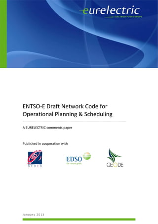 January 2013
ENTSO-E Draft Network Code for
Operational Planning & Scheduling
--------------------------------------------------------------------------------------------------
A EURELECTRIC comments paper
Published in cooperation with
 