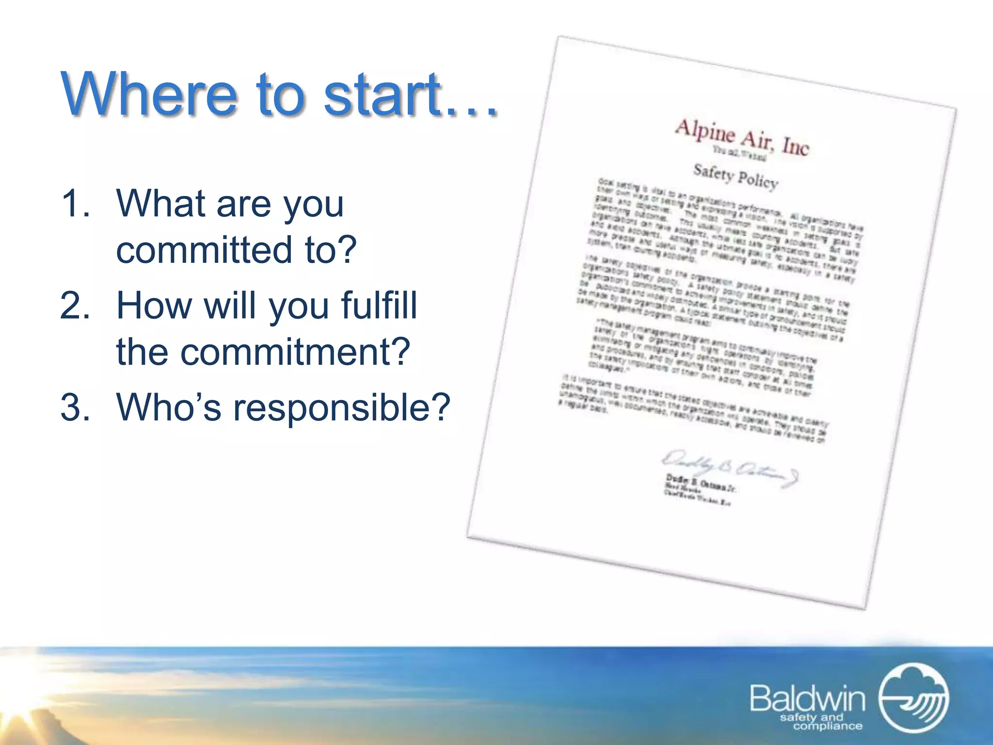 Where to start…
1. What are you
   committed to?
2. How will you fulfill
   the commitment?
3. Who’s responsible?
 