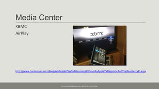 Media Center
XBMC
AirPlay




http://www.hanselman.com/blog/AddingAirPlayToAReceiverWithoutAnAppleTVRaspbmcAndTheRaspberryPi.aspx




                                  KJETIL.KLAUSSEN@GMAIL.COM | @KJETILKL | KJETILK.COM
 
