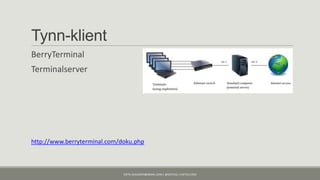 Tynn-klient
BerryTerminal
Terminalserver




http://www.berryterminal.com/doku.php



                              KJETIL.KLAUSSEN@GMAIL.COM | @KJETILKL | KJETILK.COM
 