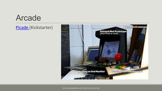 Arcade
Picade (Kickstarter)




                       KJETIL.KLAUSSEN@GMAIL.COM | @KJETILKL | KJETILK.COM
 