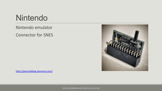 Nintendo
Nintendo emulator
Connector for SNES




http://petrockblog.storenvy.com/




                                   KJETIL.KLAUSSEN@GMAIL.COM | @KJETILKL | KJETILK.COM
 