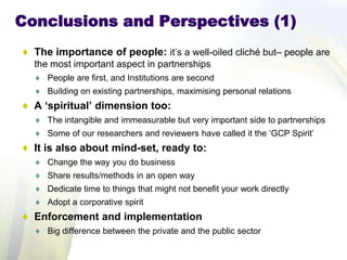 Conclusions and Perspectives (2)
Be strategic in partnership development
Much more than simply numbers, no universal „temp...