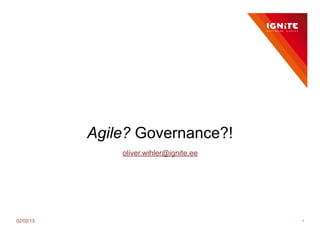 Agile? Governance?!
               oliver.wihler@ignite.ee




02/02/13                                 1
 