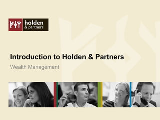 Introduction to Holden & Partners
Wealth Management
 