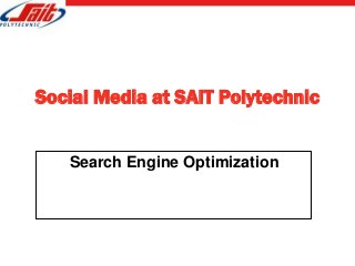 Social Media at SAIT Polytechnic


   Search Engine Optimization
 