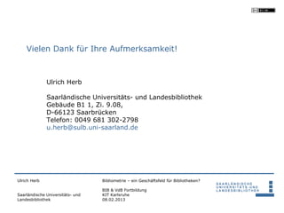 Vielen Dank für Ihre Aufmerksamkeit!



              Ulrich Herb

              Saarländische Universitäts- und Landesbib...