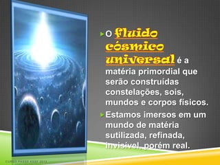 O


                                            éa
                         matéria primordial que
                         serão construídas
                         constelações, sois,
                         mundos e corpos físicos.
                        Estamos imersos em um
                         mundo de matéria
                         sutilizada, refinada,
                         invisível, porém real.
CURSO PASSE KSSF 2013
 