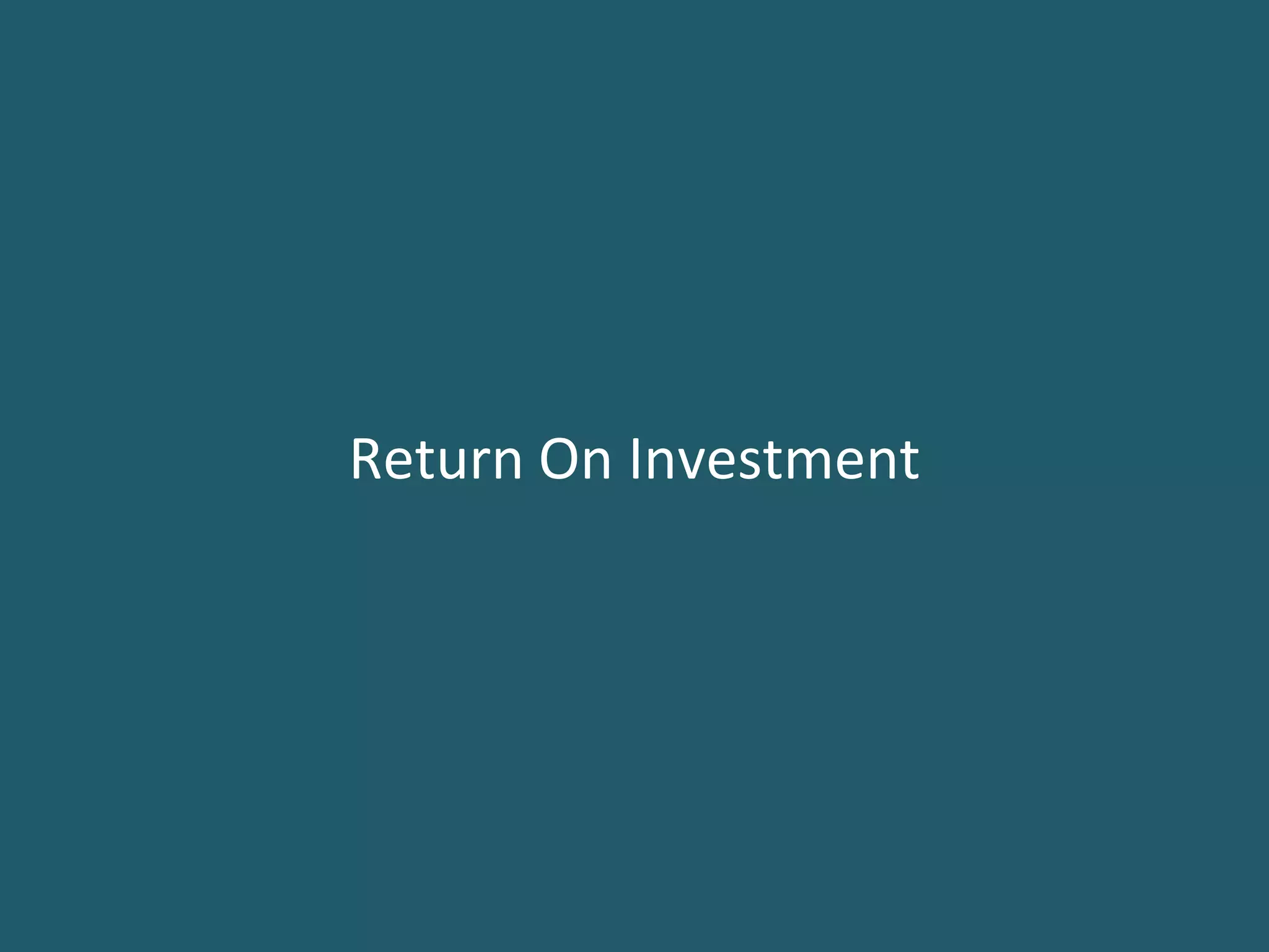 Return On Investment
 