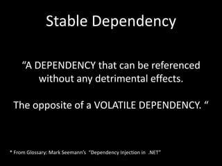 Stable Dependency

    “A DEPENDENCY that can be referenced
        without any detrimental effects.

 The opposite of a VOLATILE DEPENDENCY. “



* From Glossary: Mark Seemann’s “Dependency Injection in .NET”
 