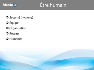 Être humain
 Sécurité (hygiène)
 Équipe
 Organisation
 Réseau
 Humanité
 