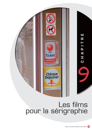 9   C H A P I T R E




                                          Les films
                                pour la sérigraphie
                                            MACTAC • SOLUTIONS ADHÉSIVES  APPLICATIONS           63


MACTAC_CAT_APLI_chap9.indd 63                                                               15/11/12 15:17
 