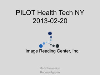 PILOT Health Tech NY
    2013-02-20



  Image Reading Center, Inc.


        Mark Punyanitya
        Rodney Agayan
 