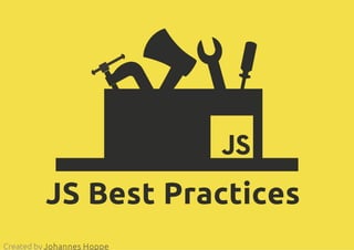JS Best Practices
Created by Johannes Hoppe
 
