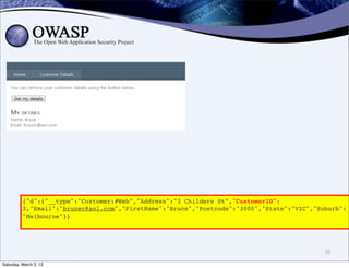 {"d":{"__type":"Customer:#Web","Address":"3 Childers St","CustomerID":
          3,"Email":"brucec@aol.com","FirstName":"Bruce","Postcode":"3000","State":"VIC","Suburb":
          "Melbourne"}}




                                                                                            20

Saturday, March 2, 13
 
