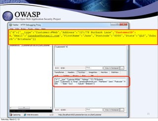 {"d":{"__type":"Customer:#Web","Address":"12/78 Burbank Lane","CustomerID":
         4,"Email":"janedoe@hotmail.com","FirstName":"Jane","Postcode":"4000","State":"QLD","Subu
         rb":"Brisbane"}}




                                                                                           21

Saturday, March 2, 13
 