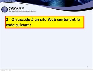 2	
  -­‐	
  On	
  accede	
  à	
  un	
  site	
  Web	
  contenant	
  le	
  
          code	
  suivant	
  :




                                                                                      28

Saturday, March 2, 13
 