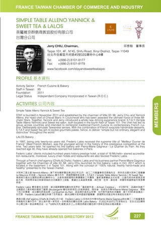 FRANCE TAIWAN CHAMBER OF COMMERCE AND INDUSTRY

SIMPLE TABLE ALLENO YANNICK 
SWEET TEA  LALOS
英屬維京群島商敦宜股份有限公司
台灣分公司
邱泰翰　董事長

Jerry CHIU, Chairman,

Taipei 101, 4F., N°45, Shifu Road, Xinyi District, Taipei 11049
台北市信義區市府路45號101購物中心4樓
Tel:	
Fax:	

+(886-2) 8101-8177
+(886-2) 8101-8178

www.facebook.com/stayandsweetteataipei

PROFILE 基本資料

ACTIVITIES 公司內容
Simple Table Alleno Yannick  Sweet Tea
STAY is founded in November 2011 and established by the chairman of Villa 32- Mr. Jerry Chiu and Yannick
Alléno, the head chef of Cheval Blanc in Courchevel who has been awarded the ultimate honor of three Michelin Stars. Together, Yannick and Jerry introduced a whole new dinning experience brand: S.T.A.Y (Simple
Table Alleno Yannick) and Sweet tea salon, both located in the fourth floor of Taipei 101. The chef has led its
group across countries and intended to reinterpret traditional French cuisine to contemporary French cuisine. Deliberately stimulate Taiwanese senses. With the combination of French exquisite handmade desserts,
S.T.A.Y and Sweet Tea aim to evolve gourmets palate, hence, to deliver “simple but not ordinary, elegamt and
distinctive” throughout the world.
LALOS Bakery
In 1997, being only twenty-six years old, Frederic Lalos received the supreme title of ”Meilleur Ouvrier de
France” (Best French Worker), was the youngest winner in the history of this prestigious competition at the
time. Two years later, he opened his first bakery with Pierre-Marie Gagneux - Le Quartier du Pain. As they
reached age 40, they have already opened five bakeries in Paris.
Federic Lalos’ clients included hundred years history prestige hotel, a total of 18 Michelin- starred accreditation restaurants, moreover, luxury chain hotels and restaurants are also favored Frederic Lalos.
Through a French chef agency (Chefs  Chefs), Federic Lalos and his business partner Pierre-Marie Gagneux
together with the Chairman of villa 32- Mr. Jerry Chiu launched its first bakery- Lalos in Oct. 2011 which is
located in the basement 1 in Taipei 101. Along with the concept of “100% natural, freshly hand-made and
healthy” presented to the Taiwan market.
米其林三星主廚 Yannick Alleno – 旗下時尚餐飲雙品牌 2011年11月，由三二行館董事長邱泰翰先生，與來自法國米其林三星餐廳
Le Meurice 的名廚 – Yannick Alleno 攜手合作，將國際餐飲新品牌 – S.T.A.Y. ( Simple Table Alleno Yannick ) 和 Sweet Tea，
高規格引進台北國際地標101購物中心，主廚率領跨國際的集團餐飲工作團隊，重新演繹傳統法式料理，以當代時尚新面貌呈現
給大家，同時帶來每日新鮮現做的法式精緻手工甜點，要讓台北高級美食圈，與巴黎、杜拜、摩洛哥、貝魯特等國際城市美食零
時差。
Frederic Lalos 費多雷克.拉洛斯，被法國媒體譽為麵包烘培界的「藝術創作者 – Artisan Createur」，於1997年，26歲的他創下
法國歷史上最年輕的國家工藝獎 (Boulangeire 麵包烘焙項目) 的首席頭銜，兩年後，他與合作夥伴Pierre-Marie Gagneux，開始
了自己的事業，成立麵包烘焙品牌 – Le Quartier du Pain，該品牌於過去12年間，在巴黎市區和近郊擴展，旗下共有5家直營店。
在巴黎，Frederic Lalos的麵包供應了百年飯店、總共18顆米其林星級評鑑餐廳、跨國際知名飯店等本身就知名客戶。
透過法國 chef agency (Chefs  Chefs) 的介紹，Frederic Lalos 以及他的合作夥伴Pierre-Marie Gagneux與台灣三二行館董事長
邱泰翰先生攜手合作，設立海外第一家同名 – 全新概念的麵包品牌: Lalos Bakery，於2011年10月正式登陸台北，在台北101購物
中心開立第一家品牌概念店，以『100%天然,健康,純手工』的概念將歐式麵包原汁原味呈現給台灣消費者。

FRANCE TAIWAN BUSINESS DIRECTORY 2013

CCIFT

227

MEMBERS

Activity Sector	
French Cuisine  Bakery
Staff in Taiwan	 85
Foundation	2011
Legal Status	
Independent Company Incorporated in Taiwan (R.O.C.)

 