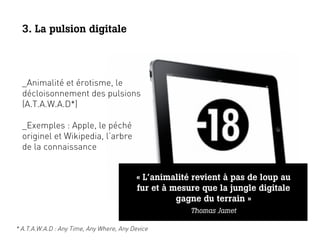 3. La pulsion digitale



  _Animalité et érotisme, le
  décloisonnement des pulsions
  (A.T.A.W.A.D*)

  _Exemples : Appl...