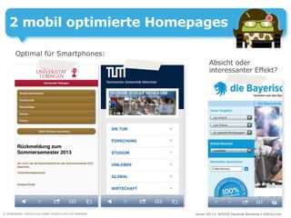 2 mobil optimierte Homepages

        Optimal für Smartphones:
                                                                      Absicht oder
                                                                      interessanter Effekt?




© Screenshots: DoSchu.Com Grafik: DoSchu.Com mit Androidify   Januar 2013 • AUSZUG Facebook Workshop • DoSchu.Com
 