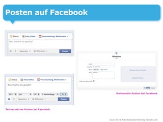 Posten auf Facebook




                                            Meilenstein-Posten bei Facebook




Zeitversetztes Posten bei Facebook



                                     Januar 2013 • AUSZUG Facebook Workshop • DoSchu.Com
 