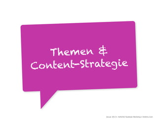 Themen &
Conte nt-Strateg ie



              Januar 2013 • AUSZUG Facebook Workshop • DoSchu.Com
 