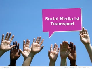 Social Media ist
                               Teamsport




© Foto: ArTo / fotolia.com          Januar 2013 • AUSZUG Facebook Workshop • DoSchu.Com
 