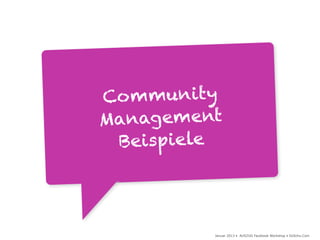 Co m munity
Management
  Beispiele




          Januar 2013 • AUSZUG Facebook Workshop • DoSchu.Com
 
