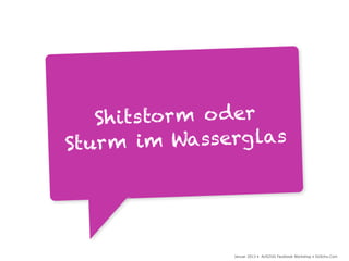 Sh its tor m o der
St u r m i m  Wasserg las




                   Januar 2013 • AUSZUG Facebook Workshop • DoSchu.Com
 
