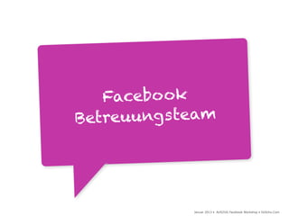 Facebo ok
Betreuungs team




            Januar 2013 • AUSZUG Facebook Workshop • DoSchu.Com
 