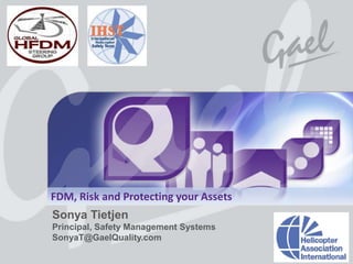 FDM, Risk and Protecting your Assets
                   Sonya Tietjen
                   Principal, Safety Management Syst...