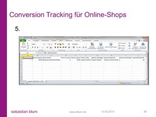 Conversion Tracking für Online-Shops
  5.




sebastian blum    www.sblum.de   13.03.2013   36
 